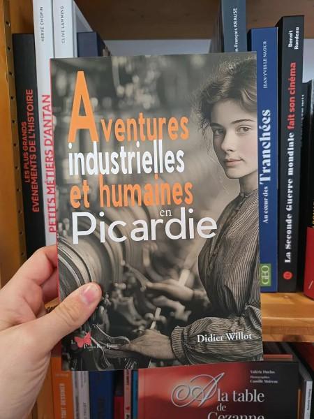 Aventures industrielles et humaines en Picardie de Didier Willot